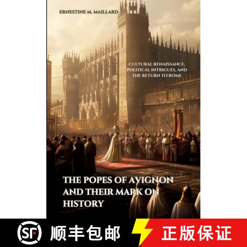 【3-4周达】The Popes of Avignon and Their Mark on History: Cultural Renaissance, Political Intrigues,... [9783384174765]