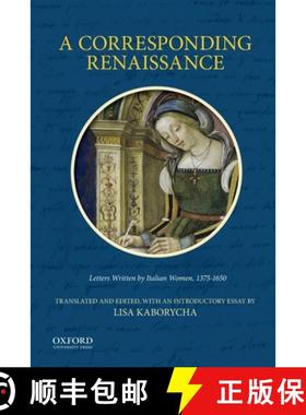 【3-4周达】A Corresponding Renaissance: Letters Written by Italian Women, 1375-1650 [9780199342433]