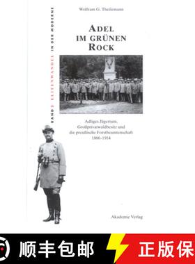 【3-4周达】Adel Im Grunen Rock: Adliges Jagertum, Grossprivatwaldbesitz Und Die Preussische Forstbeam... [9783050035567]