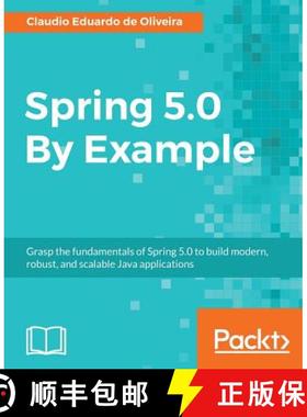 预订 Spring 5.0 By Example: Grasp the fundamentals of Spring 5.0 to build modern, robust, and scalabl... [9781788624398]