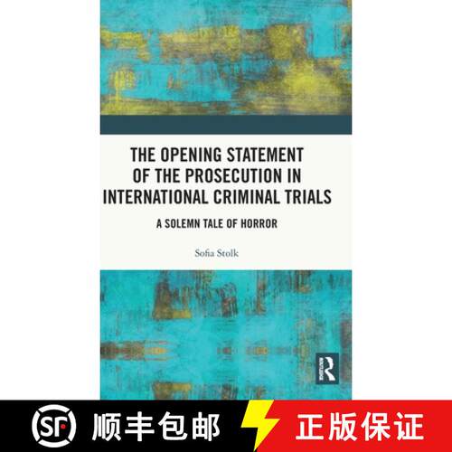 【3-4周达】精装 The Opening Statement of the Prosecution in International Criminal Trials: A Solemn T... [9780367279349]