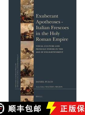 预订 Exuberant Apotheoses: Italian Frescoes in the Holy Roman Empire: Visual Culture and Princely Pow... [9789004308046]