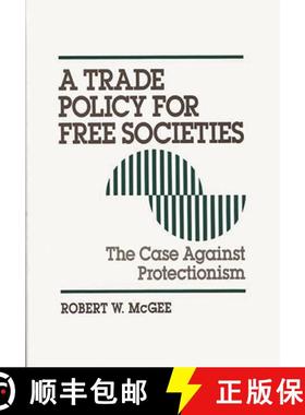 预订 A Trade Policy for Free Societies: The Case Against Protectionism [9780899308982]