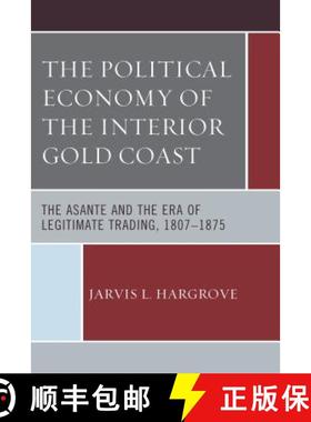 预订 The Political Economy of the Interior Gold Coast : The Asante and the Era of Legitimate Trading,... [9781498529396]