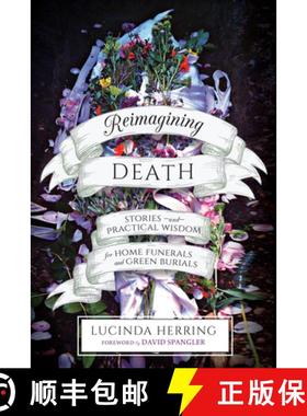 【3-4周达】Reimagining Death: Stories and Practical Wisdom for Home Funerals and Green Burials [9781623172923]