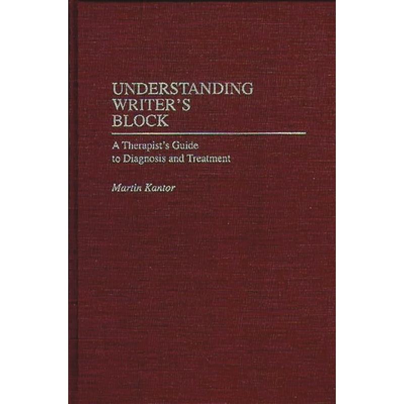 【4周达】Understanding Writer's Block: A Therapist's Guide to Diagnosis and Treatment [9780275949051]