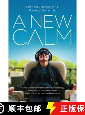 【3-4周达】A New Calm: A Story of Breakthrough Neuroscience Technology Patented to Quickly and Natura... [9780997117509]