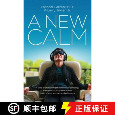 【3-4周达】A New Calm: A Story of Breakthrough Neuroscience Technology Patented to Quickly and Natura... [9780997117509]