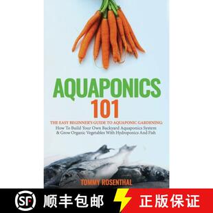 【3-4周达】Aquaponics 101: The Easy Beginner's Guide to Aquaponic Gardening: How To Build Your Own Ba... [9781952772214]