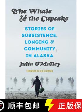 【3-4周达】The Whale and the Cupcake: Stories of Subsistence, Longing, and Community in Alaska [9780295746142]
