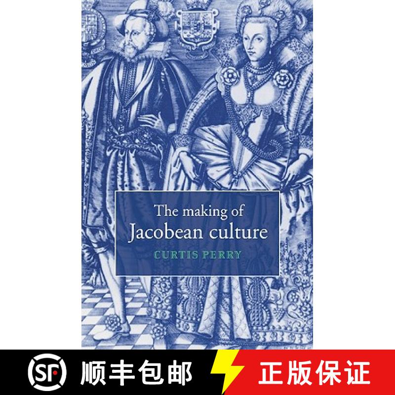 【3-4周达】The Making of Jacobean Culture: James I and the Renegotiation of Elizabethan Literary Prac... [9780521034609]