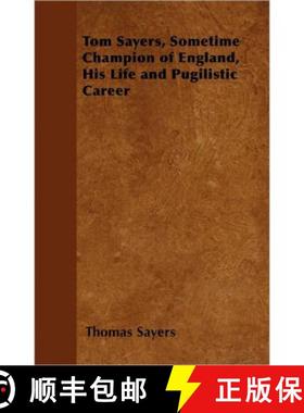 【3-4周达】Tom Sayers, Sometime Champion of England, His Life and Pugilistic Career [9781447402206]