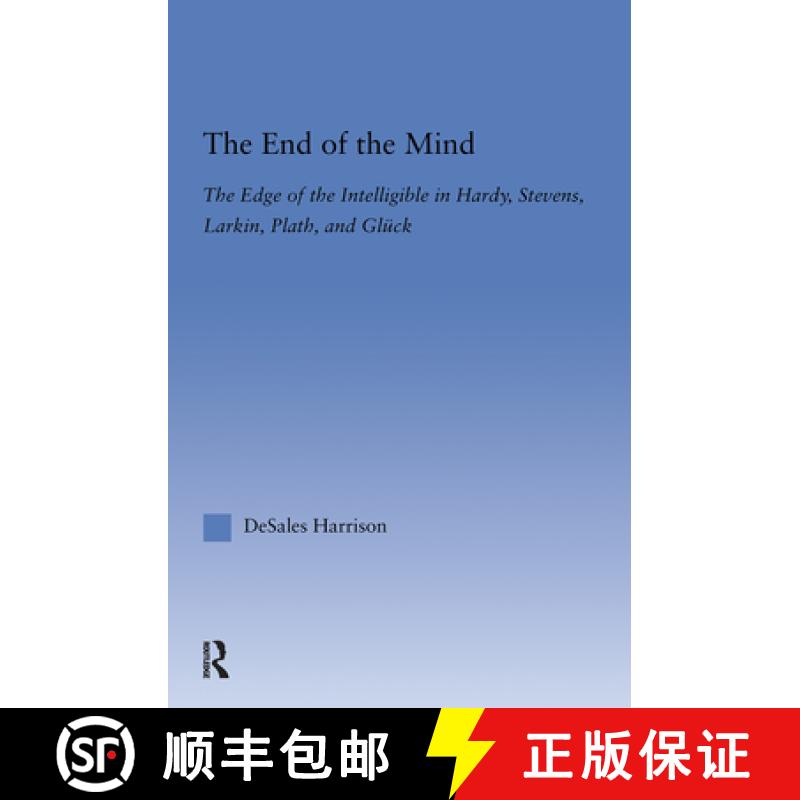 【3-4周达】The End of the Mind : The Edge of the Intelligible in Hardy, Stevens, Larking, Plath, and ... [9780415970297]