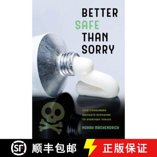 【3-4周达】Better Safe Than Sorry – How Consumers Navigate Exposure to Everyday Toxics (First Edition) [9780520296695]