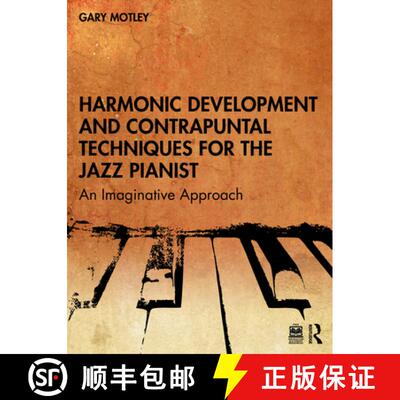 【3-4周达】Harmonic Development and Contrapuntal Techniques for the Jazz Pianist: An Imaginative Appr... [9781032399232]