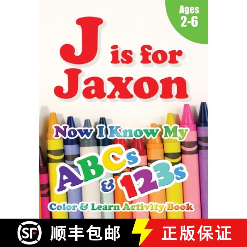 预订 J is for Jaxon: Now I Know My ABCs and 123s Coloring & Activity Book with Writing and Spelling E... [9781989828823]