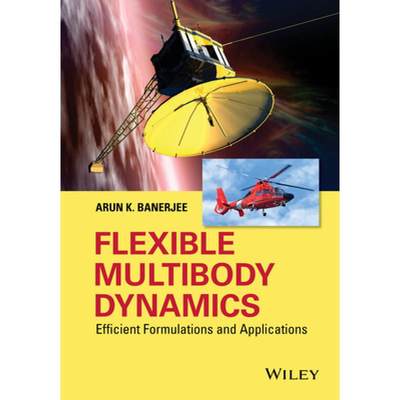 【4周达】Flexible Multibody Dynamics - Efficient Formulations And Applications [Wiley机械工程] [9781119015642]