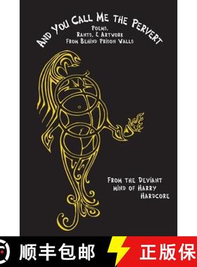 【3-4周达】And You Call Me The Pervert?: Poems, Rants & Artwork From Behind Prison Walls [9781637510452]