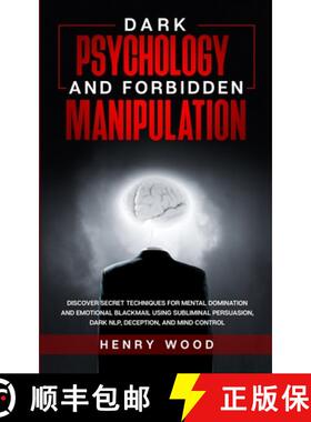 预订 Dark Psychology and Forbidden Manipulation: Discover Secret Techniques for Mental Domination and... [9781801446549]