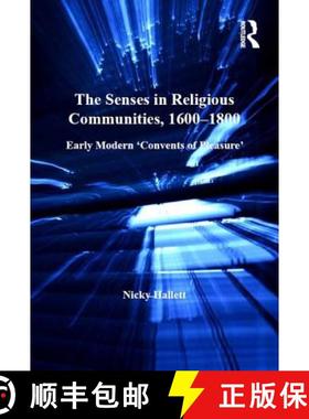 【3-4周达】The Senses in Religious Communities, 1600-1800: Early Modern 'Convents of Pleasure' (Women... [9781409449461]