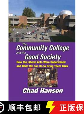 【3-4周达】The Community College and the Good Society: How the Liberal Arts Were Undermined and What ... [9781138515574]