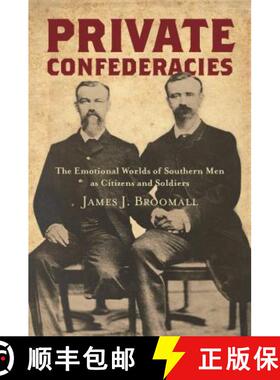 预订 Private Confederacies: The Emotional Worlds of Southern Men as Citizens and Soldiers [9781469649757]