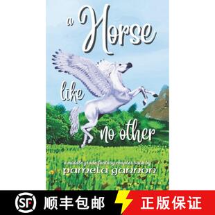 【3-4周达】A Horse Like no Other: A Magical Middle-Grade Horse Adventure with Flying Ponies, Friendsh... [9781998319770]
