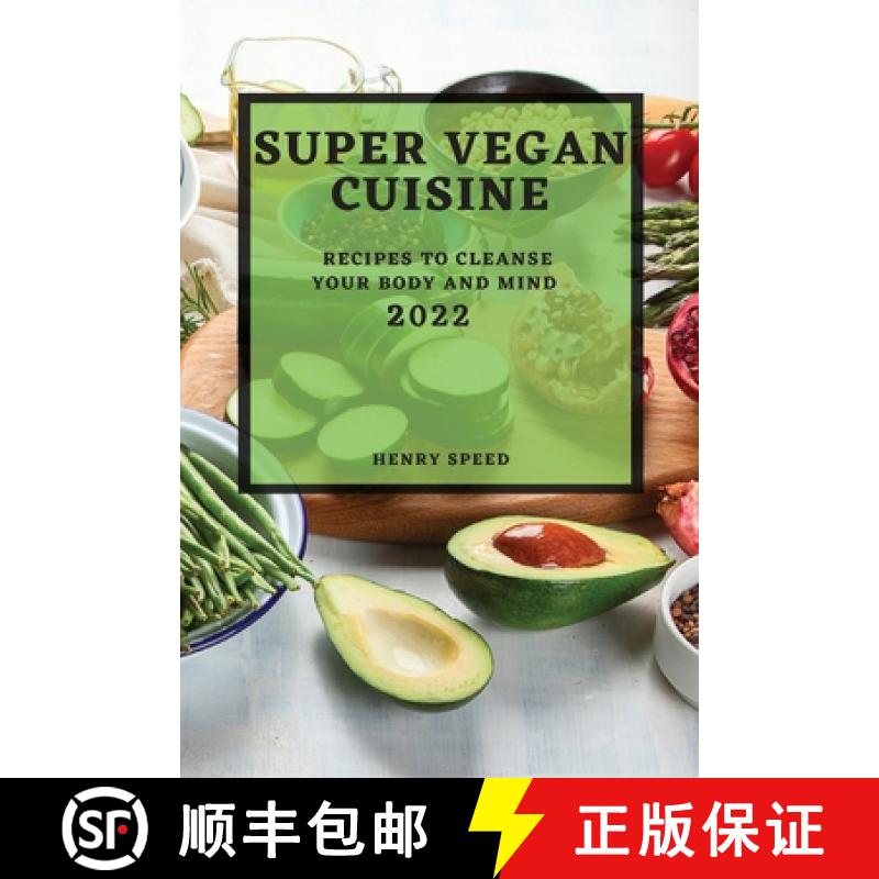 【3-4周达】Super Vegan Cuisine 2022: Recipes to Cleanse Your Body and Mind [9781804508091]