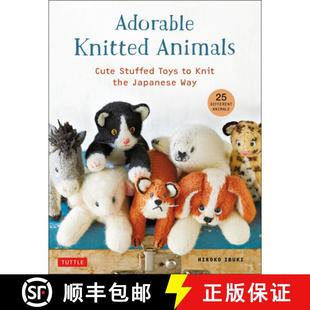 【3-4周达】Adorable Knitted Animals: Cuddly Critters to Knit the Japanese Way (25 Different Toy Animals) [9780804854023]