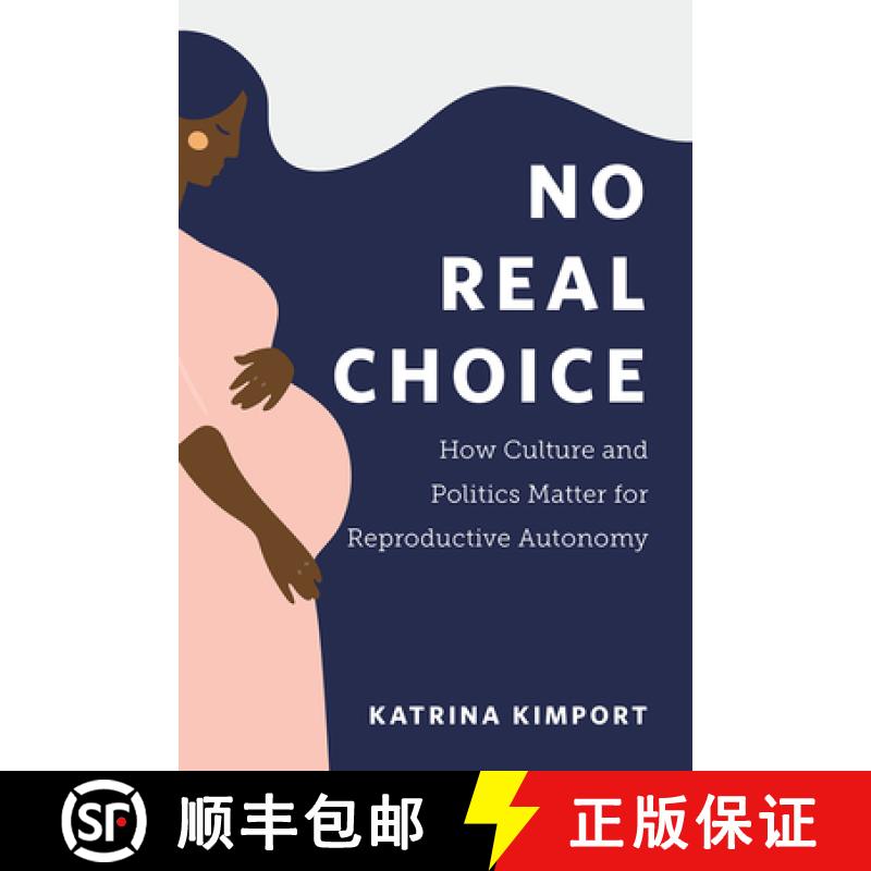 【3-4周达】No Real Choice: How Culture and Politics Matter for Reproductive Autonomy [9781978817920]