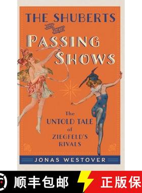 【3-4周达】The Shuberts and Their Passing Shows: The Untold Tale of Ziegfeld's Rivals [9780190219239]