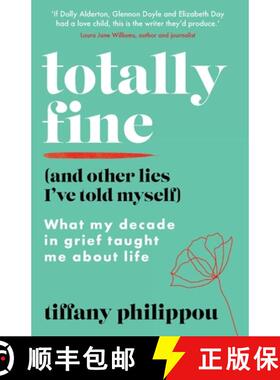 【3-4周达】Totally Fine (And Other Lies I've Told Myself): What my decade in grief taught me about life [9781800197510]