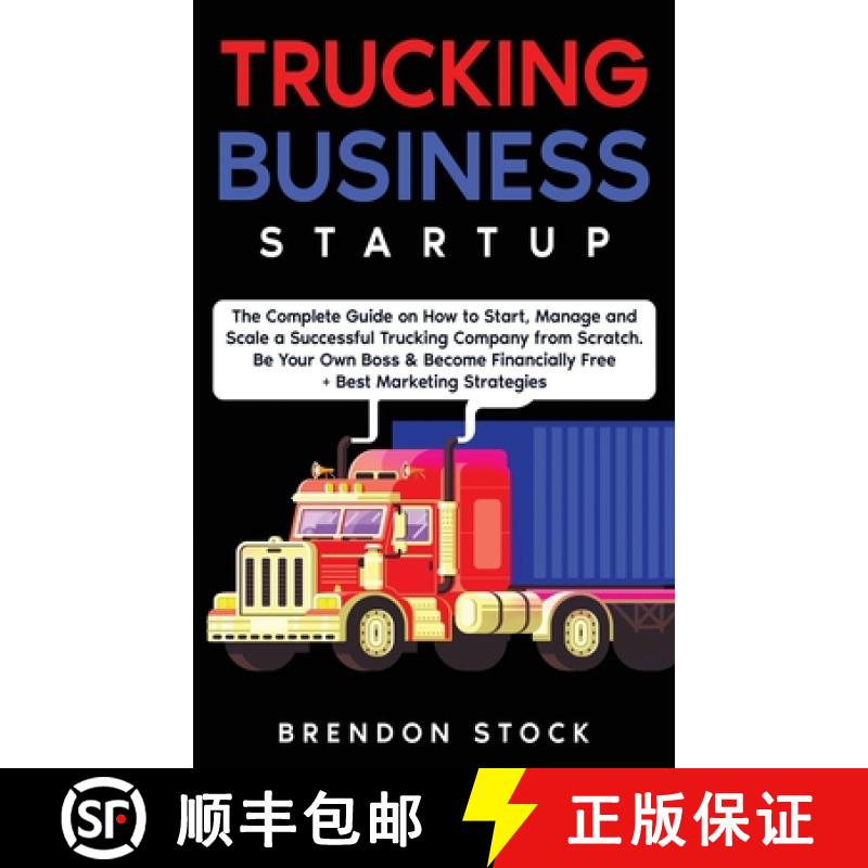 【4周达】Trucking Business Startup: The Complete Guide to Start and Scale a Successful Trucking Compa... [9781802687774]