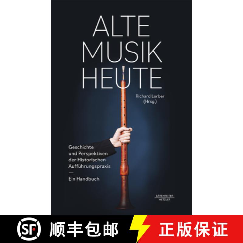 【4周达】Alte Musik Heute: Geschichte Und Perspektiven Der Historischen Aufführungspraxis. Ein Handbuch [9783662665992]