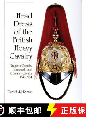 【3-4周达】Head Dress of the British Heavy Cavalry : Dragoon Guards, Household, and Yeomanry Cavalry ... [9780764309571]