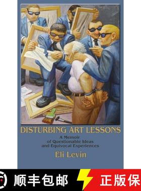 预订 Disturbing Art Lessons: A Memoir of Questionable Ideas and Equivocal Experiences [9781632937032]