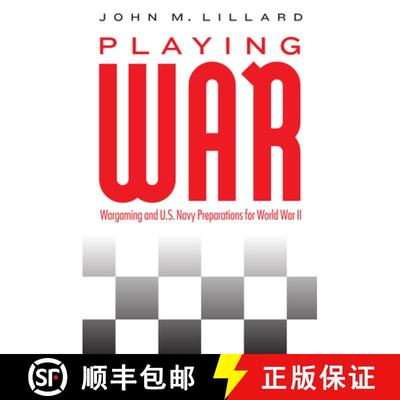 【3-4周达】Playing War: Wargaming and U.S. Navy Preparations for World War II [9781612347738]