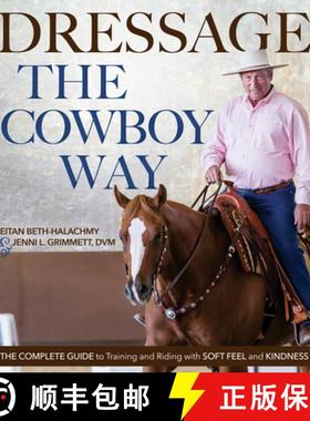 【3-4周达】Dressage the Cowboy Way: The Complete Guide to Training and Riding with Soft Feel and Kind... [9781570768576]
