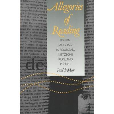 【4周达】Allegories of Reading : Figural Language in Rousseau, Nietzsche, Rilke, and Proust [9780300028454]