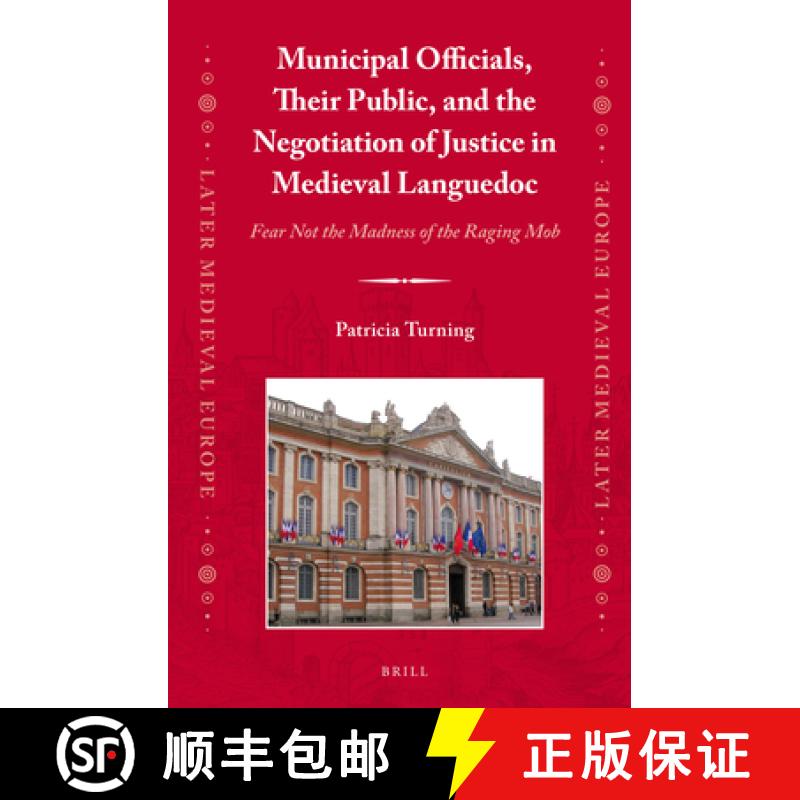 【3-4周达】Municipal Officials, Their Public, and the Negotiation of Justice in Medieval Languedoc: F... [9789004234642]