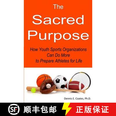 【3-4周达】The Sacred Purpose: How Youth Sports Organizations Can Do More to Prepare Athletes for Life [9780985015664]