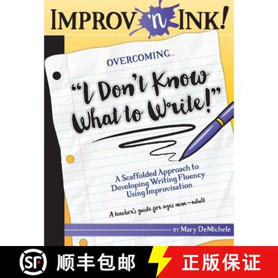 【3-4周达】Improv 'n Ink Overcoming I Don't Know What to Write!: A Scaffolded Approach to Developing ... [9780996261302]