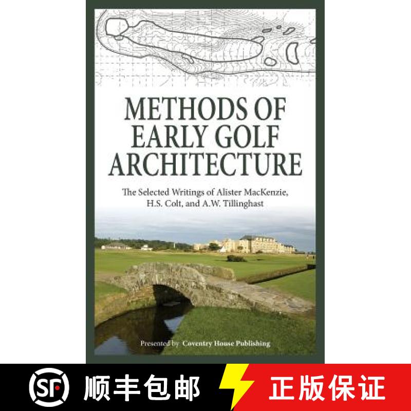 【3-4周达】Methods of Early Golf Architecture: The Selected Writings of Alister MacKenzie, H.S. Colt,... [9780615829296]