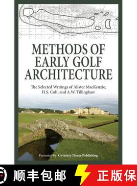 预订 Methods of Early Golf Architecture: The Selected Writings of Alister MacKenzie, H.S. Colt, and A... [9780615829296]
