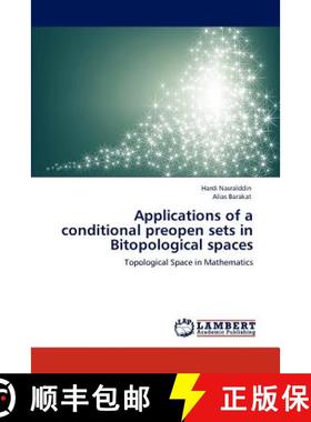 预订 Applications of a conditional preopen sets in Bitopological spaces [9783847300809]
