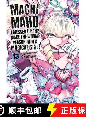 【3-4周达】Machimaho: I Messed Up and Made the Wrong Person Into a Magical Girl! Vol. 13 [9798893732788]