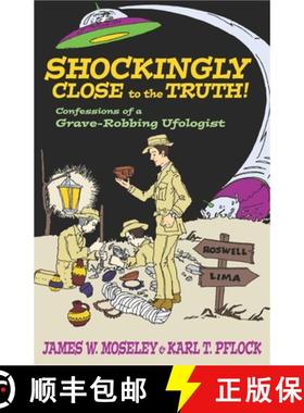 【3-4周达】Shockingly Close to the Truth!: Confessions of a Grave-Robbing Ufologist [9781573929912]