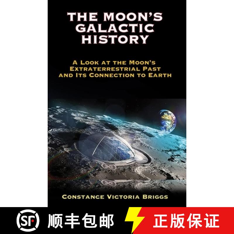 【4周达】The Moon's Galactic History: A Look at the Moon's Extraterrestrial Past and Its Connection t... [9781948803502]