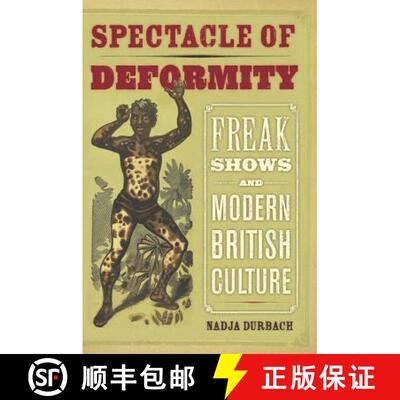 【3-4周达】精装 Spectacle of Deformity – Freak Shows and Modern British Culture (First Edition) [9780520257689]