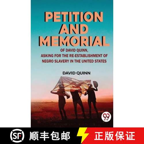 预订 Petition and memorial of David Quinn, asking for the re-establishment of Negro slavery in the Un... [9789358715125]